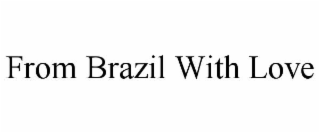 FROM BRAZIL WITH LOVE