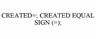 CREATED=; CREATED EQUAL SIGN (=);