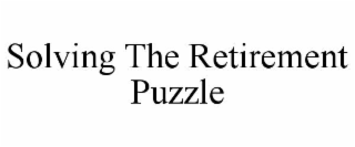 SOLVING THE RETIREMENT PUZZLE