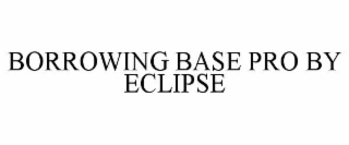 BORROWING BASE PRO BY ECLIPSE