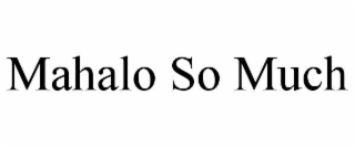 MAHALO SO MUCH
