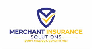 MERCHANT INSURANCE SOLUTIONS DON'T MISS OUT, GO WITH MIS!