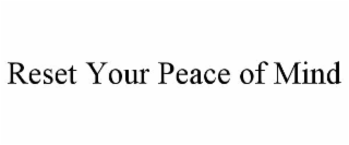 RESET YOUR PEACE OF MIND