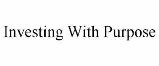 INVESTING WITH PURPOSE