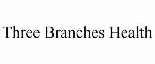 THREE BRANCHES HEALTH