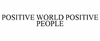POSITIVE WORLD POSITIVE PEOPLE