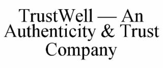TRUSTWELL â AN AUTHENTICITY & TRUST COMPANY