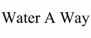 WATER A WAY