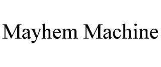 MAYHEM MACHINE