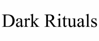 DARK RITUALS
