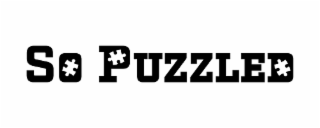 SO PUZZLED