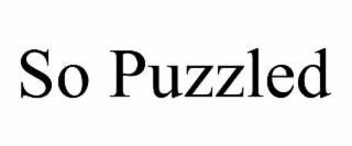 SO PUZZLED