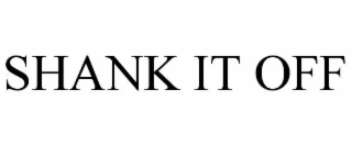 SHANK IT OFF