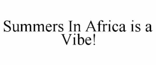 SUMMERS IN AFRICA IS A VIBE!