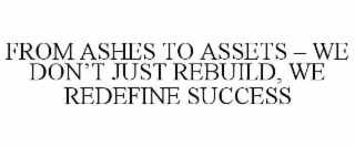 FROM ASHES TO ASSETS â WE DONâT JUST REBUILD, WE REDEFINE SUCCESS