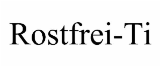 ROSTFREI-TI