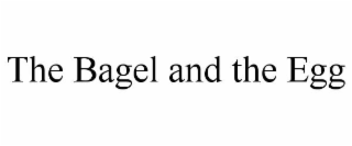 THE BAGEL AND THE EGG
