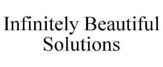 INFINITELY BEAUTIFUL SOLUTIONS