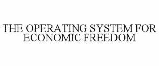 THE OPERATING SYSTEM FOR ECONOMIC FREEDOM