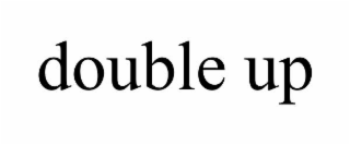 DOUBLE UP
