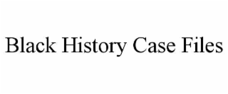 BLACK HISTORY CASE FILES