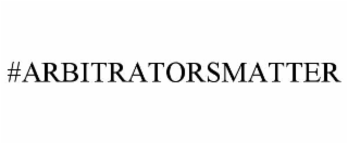 #ARBITRATORSMATTER