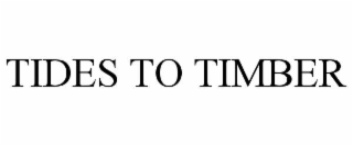 TIDES TO TIMBER