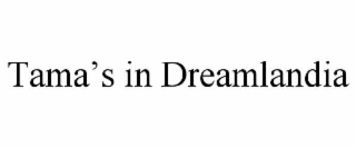 TAMAâS IN DREAMLANDIA