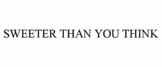 SWEETER THAN YOU THINK