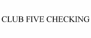 CLUB FIVE CHECKING