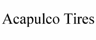 ACAPULCO TIRES