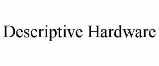 DESCRIPTIVE HARDWARE