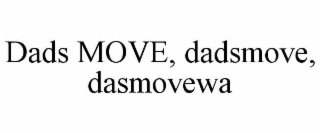 DADS MOVE, DADSMOVE, DASMOVEWA