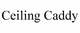 CEILING CADDY