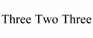 THREE TWO THREE