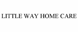 LITTLE WAY HOME CARE