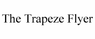 THE TRAPEZE FLYER