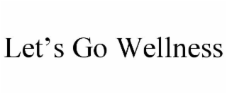 LETâS GO WELLNESS