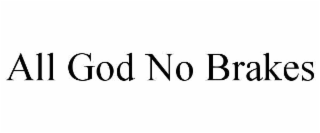 ALL GOD NO BRAKES