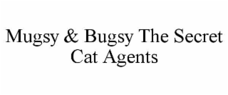 MUGSY & BUGSY THE SECRET CAT AGENTS