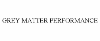GREY MATTER PERFORMANCE
