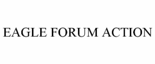 EAGLE FORUM ACTION