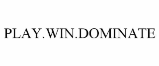 PLAY.WIN.DOMINATE