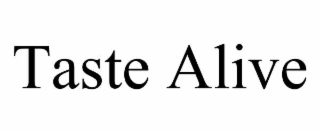 TASTE ALIVE
