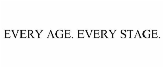 EVERY AGE. EVERY STAGE.