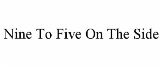 NINE TO FIVE ON THE SIDE