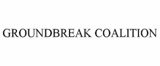 GROUNDBREAK COALITION