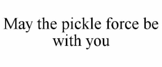 MAY THE PICKLE FORCE BE WITH YOU