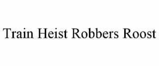 TRAIN HEIST ROBBERS ROOST