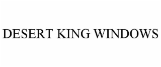DESERT KING WINDOWS